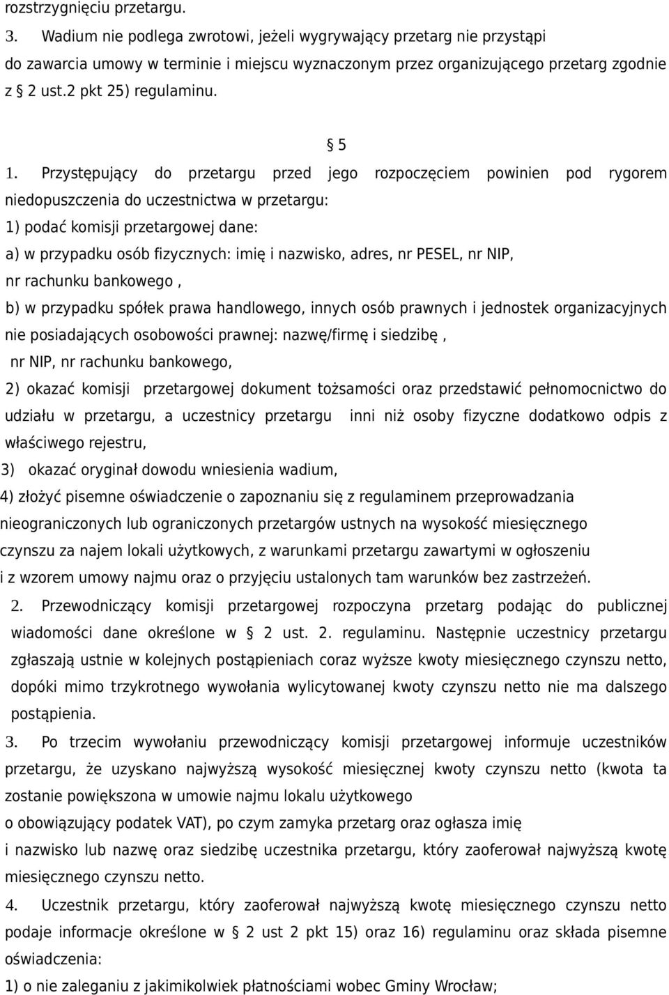 Przystępujący do przetargu przed jego rozpoczęciem powinien pod rygorem niedopuszczenia do uczestnictwa w przetargu: 1) podać komisji przetargowej dane: a) w przypadku osób fizycznych: imię i