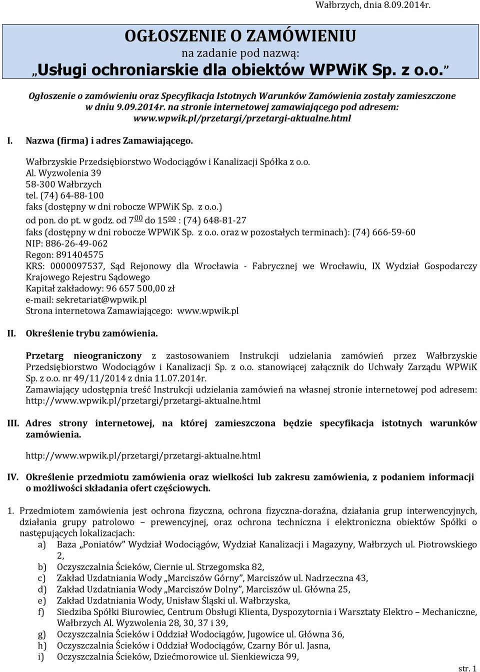 Wałbrzyskie Przedsiębiorstwo Wodociągów i Kanalizacji Spółka z o.o. Al. Wyzwolenia 39 58-300 Wałbrzych tel. (74) 64-88-100 faks (dostępny w dni robocze WPWiK Sp. z o.o.) od pon. do pt. w godz.