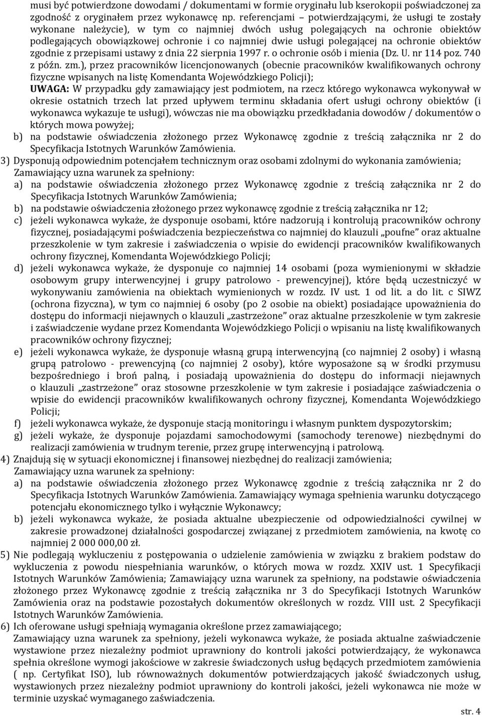 polegającej na ochronie obiektów zgodnie z przepisami ustawy z dnia 22 sierpnia 1997 r. o ochronie osób i mienia (Dz. U. nr 114 poz. 740 z późn. zm.