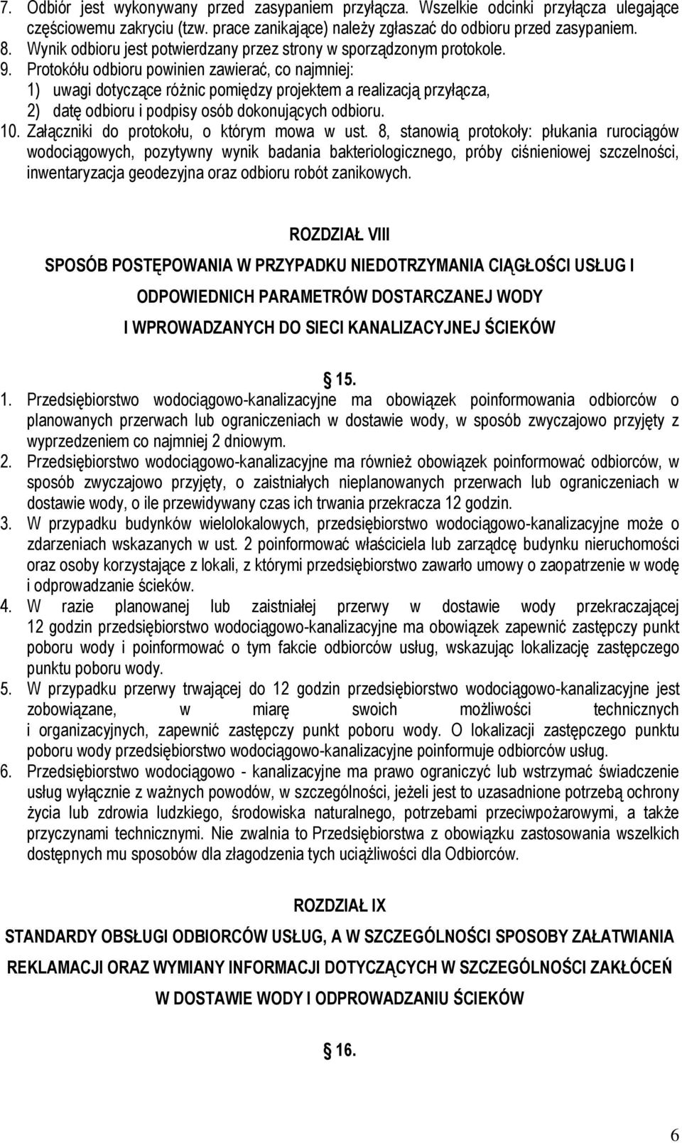 Protokółu odbioru powinien zawierać, co najmniej: 1) uwagi dotyczące różnic pomiędzy projektem a realizacją przyłącza, 2) datę odbioru i podpisy osób dokonujących odbioru. 10.