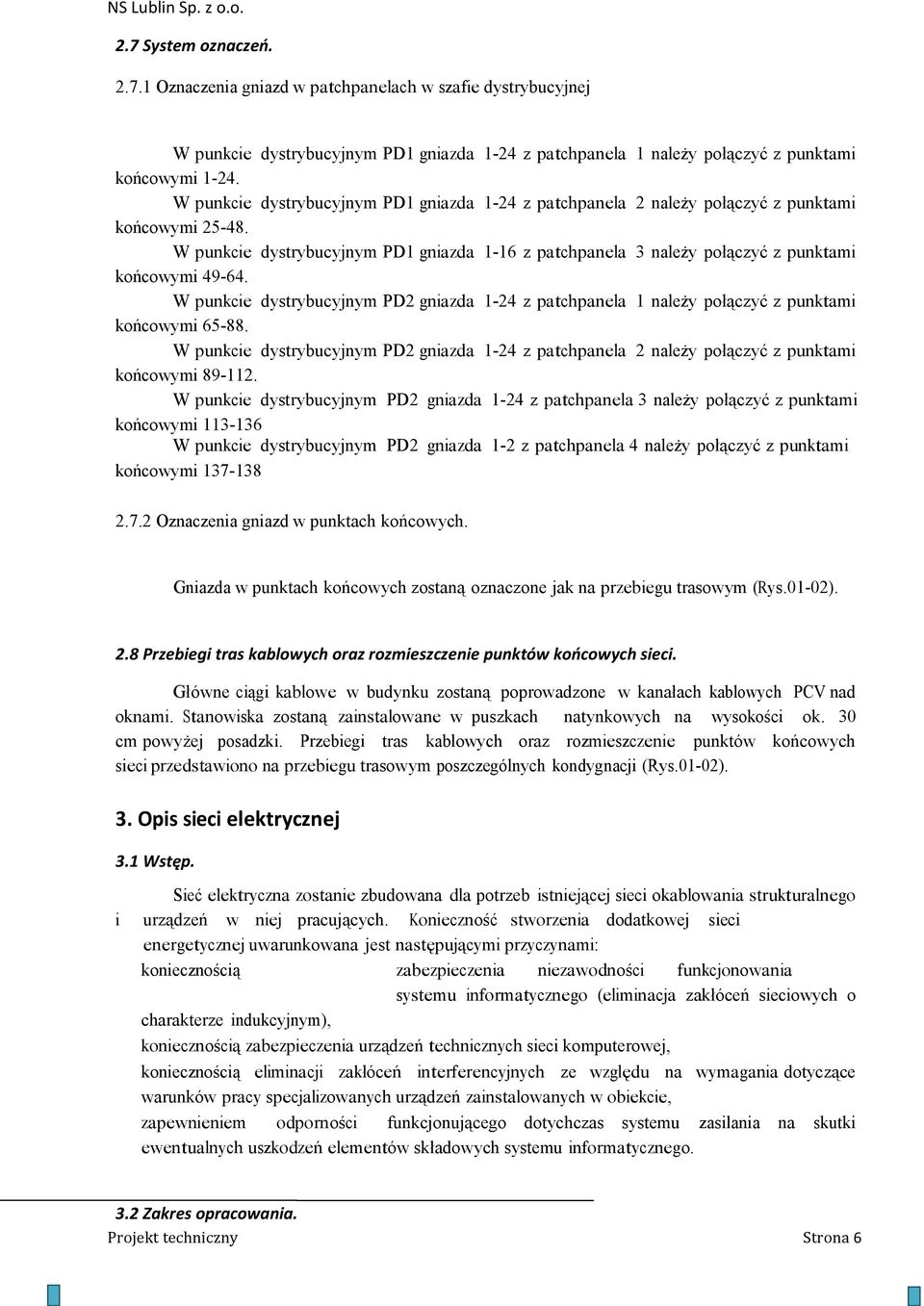 W punkcie dystrybucyjnym PD1 gniazda 1-16 z patchpanela 3 należy połączyć z punktami końcowymi 49-64.