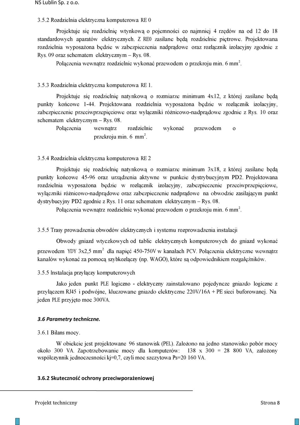 Połączenia wewnątrz rozdzielnic wykonać przewodem o przekroju min. 6 mm 2. 3.5.3 Rozdzielnia elektryczna komputerowa RE 1.