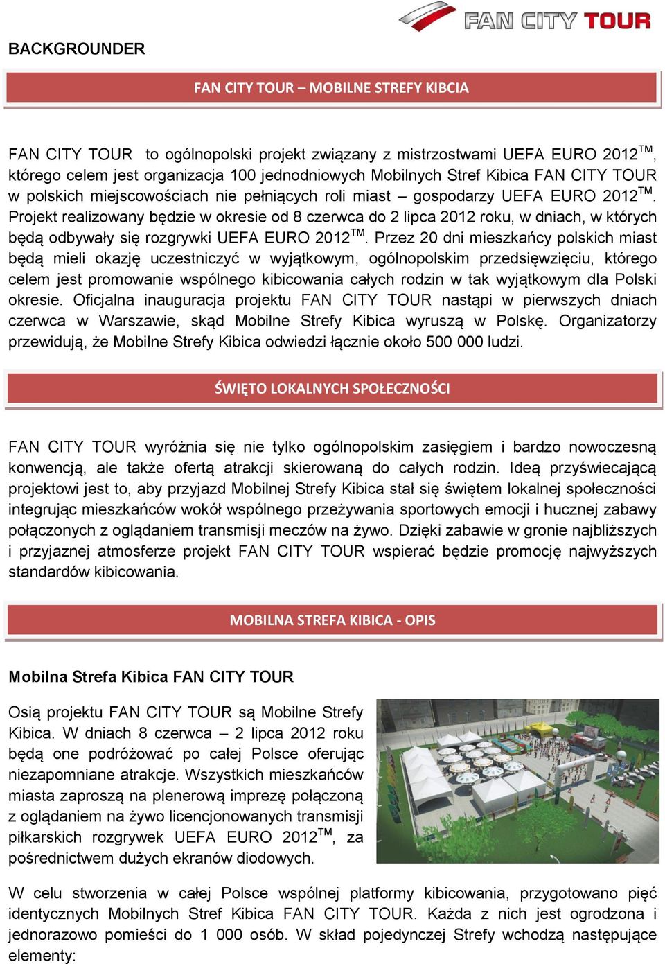 Projekt realizowany będzie w okresie od 8 czerwca do 2 lipca 2012 roku, w dniach, w których będą odbywały się rozgrywki UEFA EURO 2012 TM.