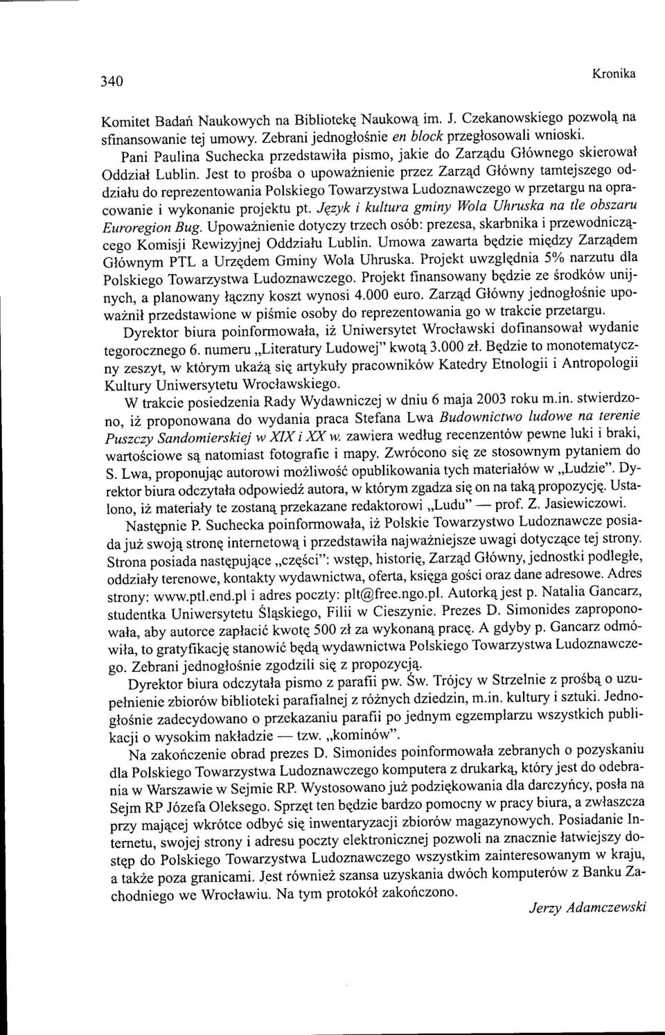 Jest to prośba o upoważnienie przez Zarząd Główny tamtejszego oddziału do reprezentowania Polskiego Towarzystwa Ludoznawczego w przetargu na opracowanie i wykonanie projektu pt.