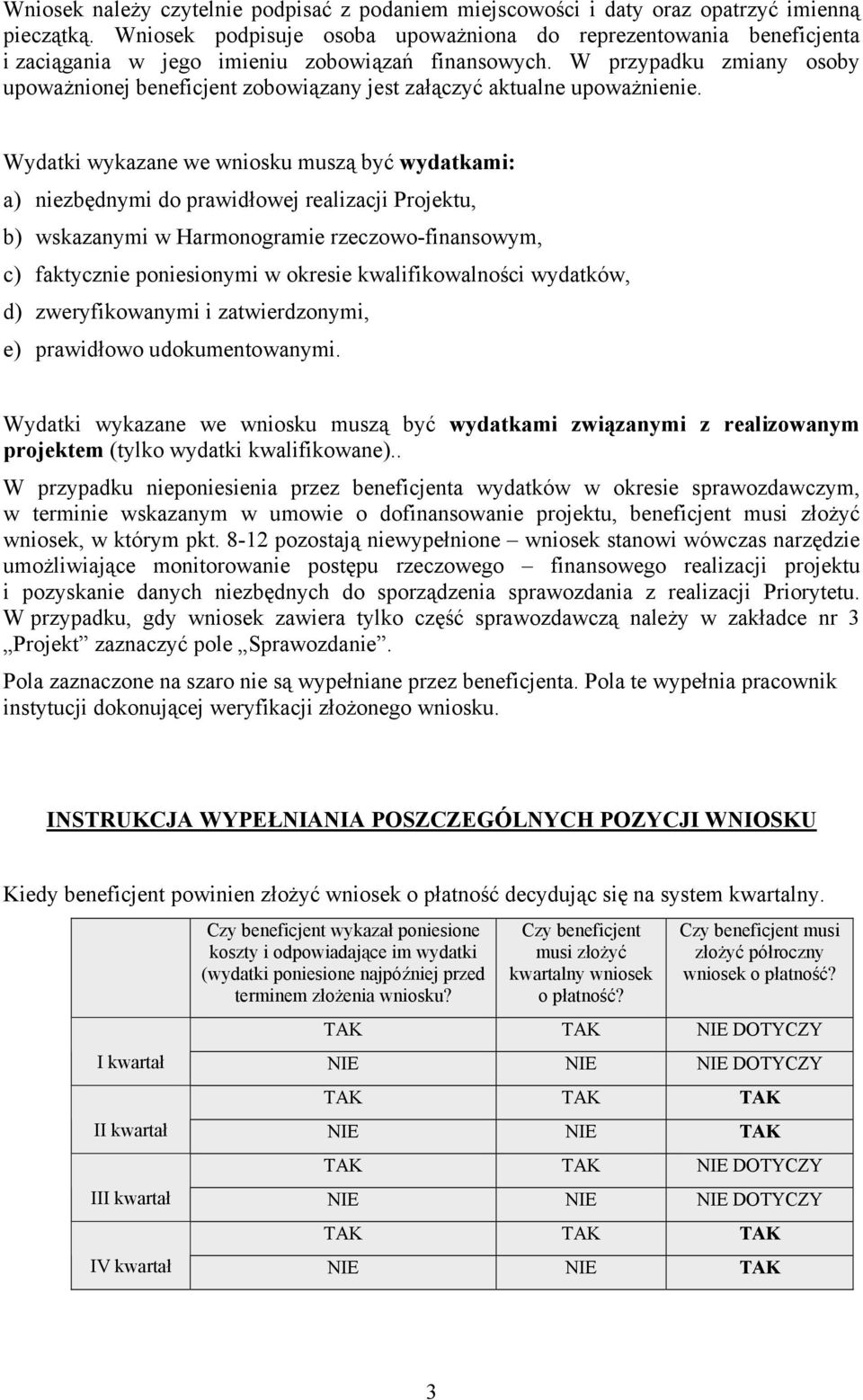 W przypadku zmiany osoby upoważnionej beneficjent zobowiązany jest załączyć aktualne upoważnienie.