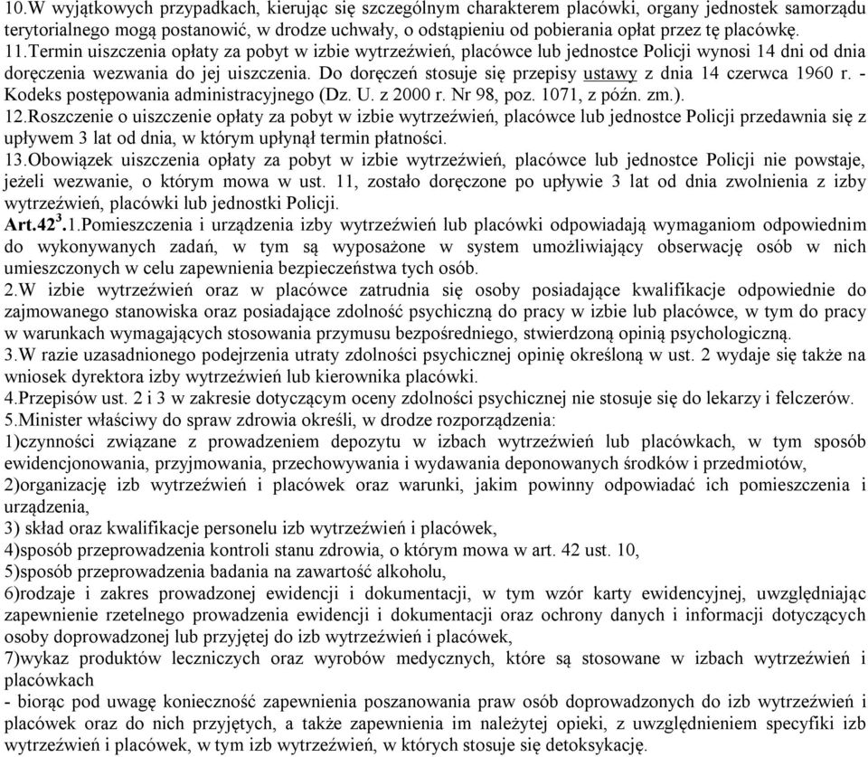 Do doręczeń stosuje się przepisy ustawy z dnia 14 czerwca 1960 r. - Kodeks postępowania administracyjnego (Dz. U. z 2000 r. Nr 98, poz. 1071, z późn. zm.). 12.