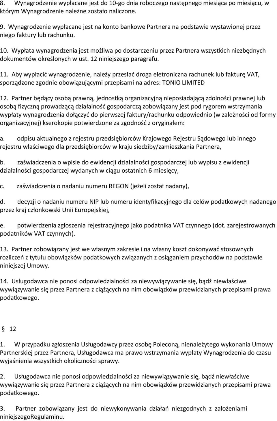 Wypłata wynagrodzenia jest możliwa po dostarczeniu przez Partnera wszystkich niezbędnych dokumentów określonych w ust. 12 niniejszego paragrafu. 11.