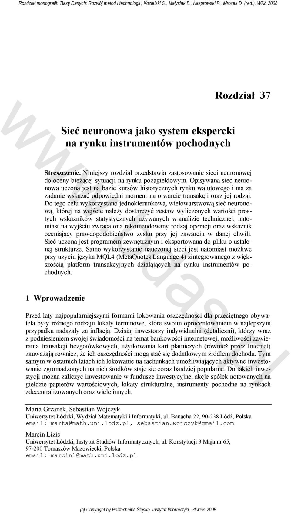 Opsyana seć neuronoa uczona est na baze kursó hstorycznych rynku autoego ma za zadane skazać odpoedn moment na otarce transakc oraz e rodza.