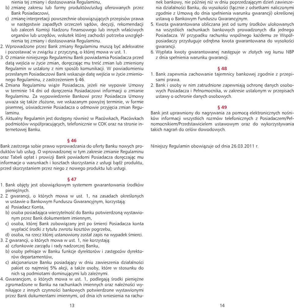 zmiany i dostosowania Regulaminu. 2. Wprowadzone przez Bank zmiany Regulaminu muszą być adekwatne i pozostawać w związku z przyczyną, o której mowa w ust. 1. 3.