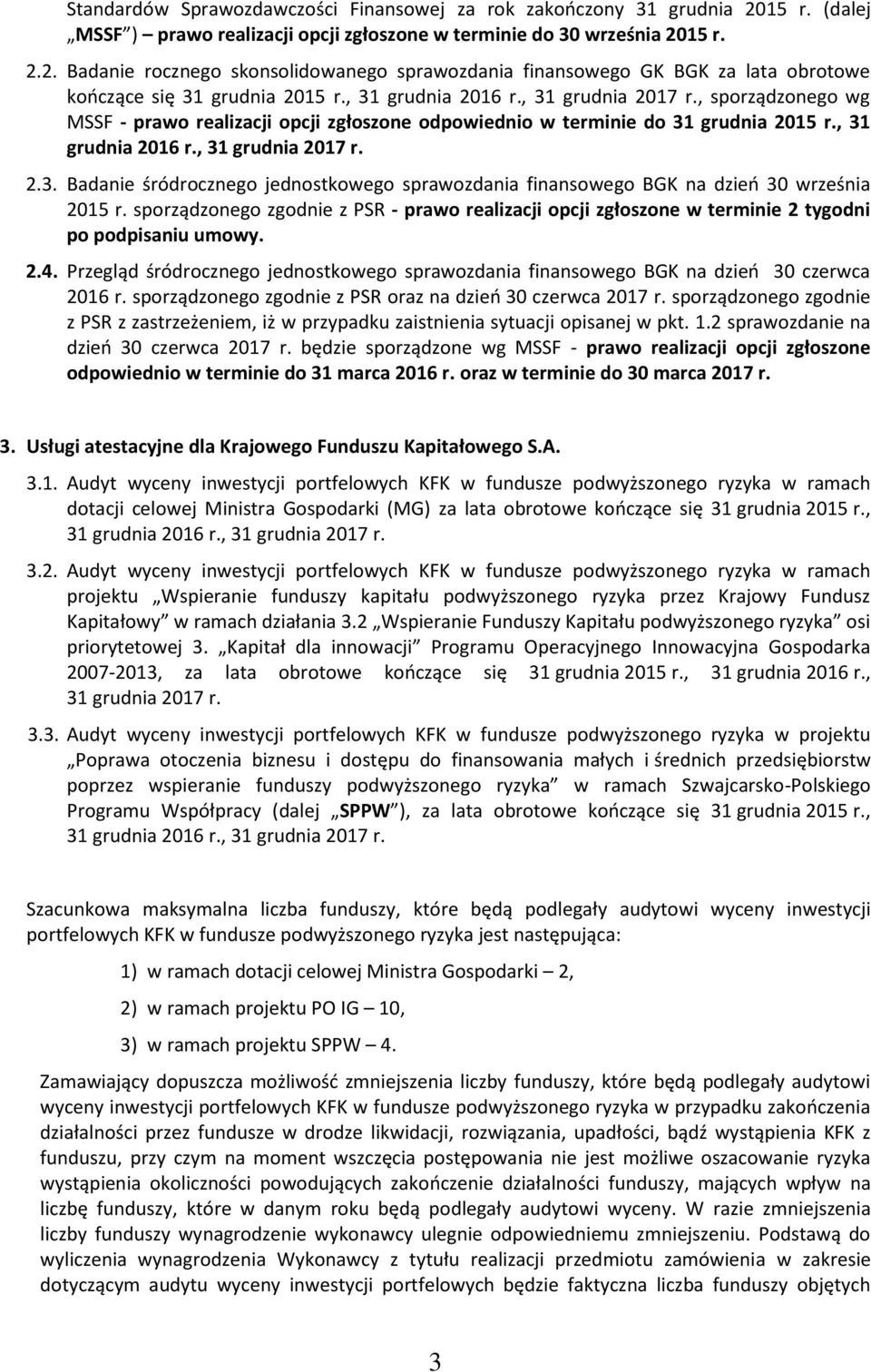 sporządzonego zgodnie z PSR - prawo realizacji opcji zgłoszone w terminie 2 tygodni po podpisaniu umowy. 2.4.