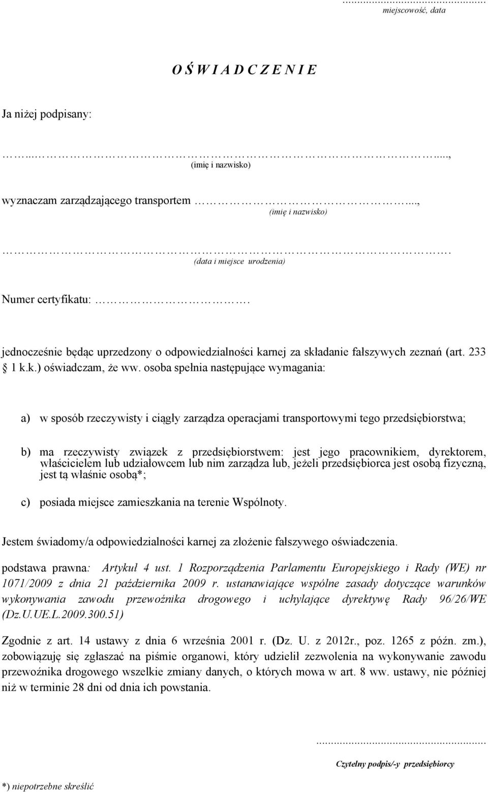 osoba spełnia następujące wymagania: a) w sposób rzeczywisty i ciągły zarządza operacjami transportowymi tego przedsiębiorstwa; b) ma rzeczywisty związek z przedsiębiorstwem: jest jego pracownikiem,