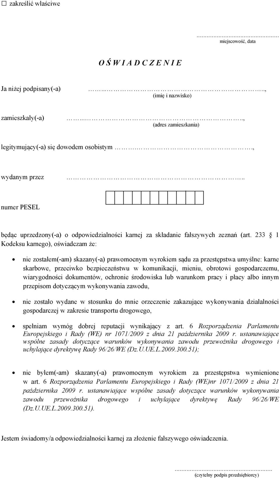 233 1 Kodeksu karnego), oświadczam że: nie zostałem(-am) skazany(-a) prawomocnym wyrokiem sądu za przestępstwa umyślne: karne skarbowe, przeciwko bezpieczeństwu w komunikacji, mieniu, obrotowi