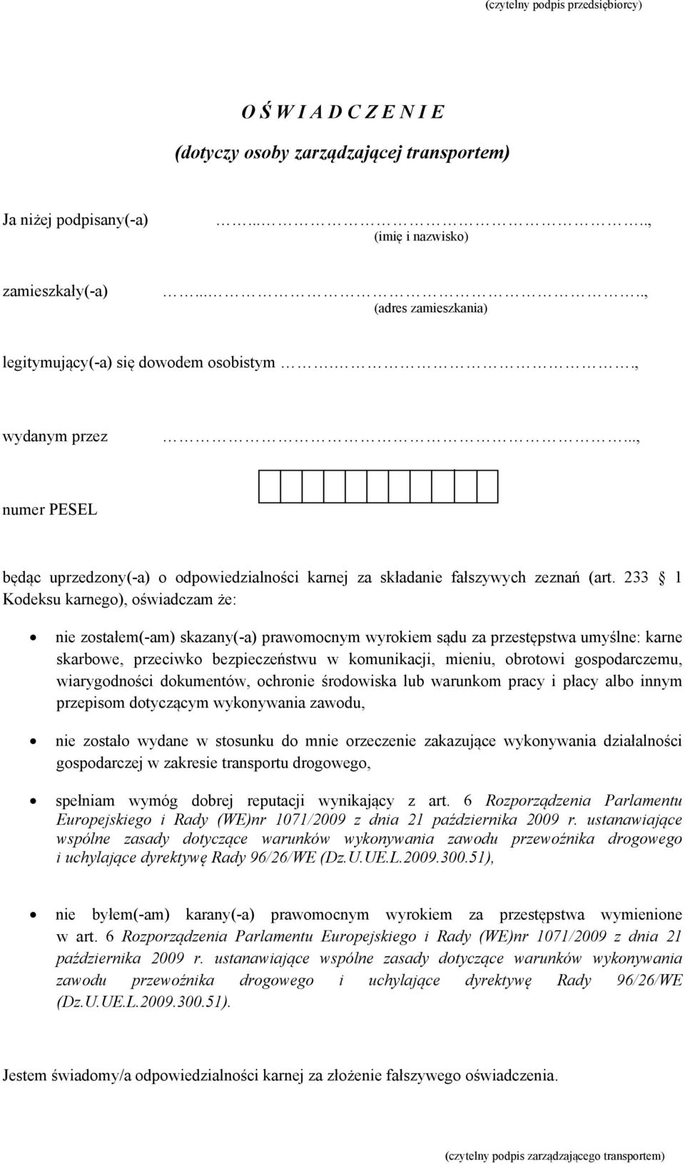 233 1 Kodeksu karnego), oświadczam że: nie zostałem(-am) skazany(-a) prawomocnym wyrokiem sądu za przestępstwa umyślne: karne skarbowe, przeciwko bezpieczeństwu w komunikacji, mieniu, obrotowi