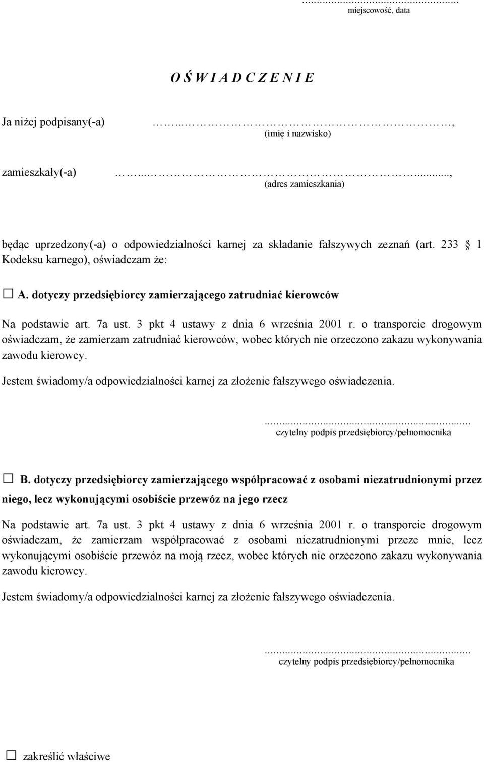 o transporcie drogowym oświadczam, że zamierzam zatrudniać kierowców, wobec których nie orzeczono zakazu wykonywania zawodu kierowcy.... czytelny podpis przedsiębiorcy/pełnomocnika B.