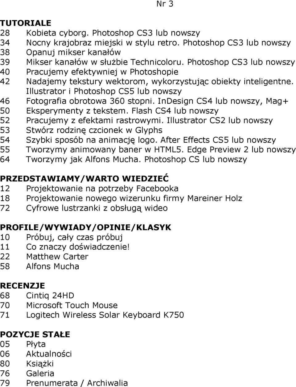 InDesign CS4 lub, Mag+ 50 Eksperymenty z tekstem. Flash CS4 lub 52 Pracujemy z efektami rastrowymi. Illustrator CS2 lub 53 Stwórz rodzinę czcionek w Glyphs 54 Szybki sposób na animację logo.