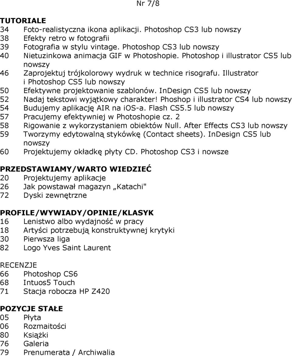 InDesign CS5 lub 52 Nadaj tekstowi wyjątkowy charakter! Phoshop i illustrator CS4 lub 54 Budujemy aplikację AIR na ios-a. Flash CS5.5 lub 57 Pracujemy efektywniej w Photoshopie cz.