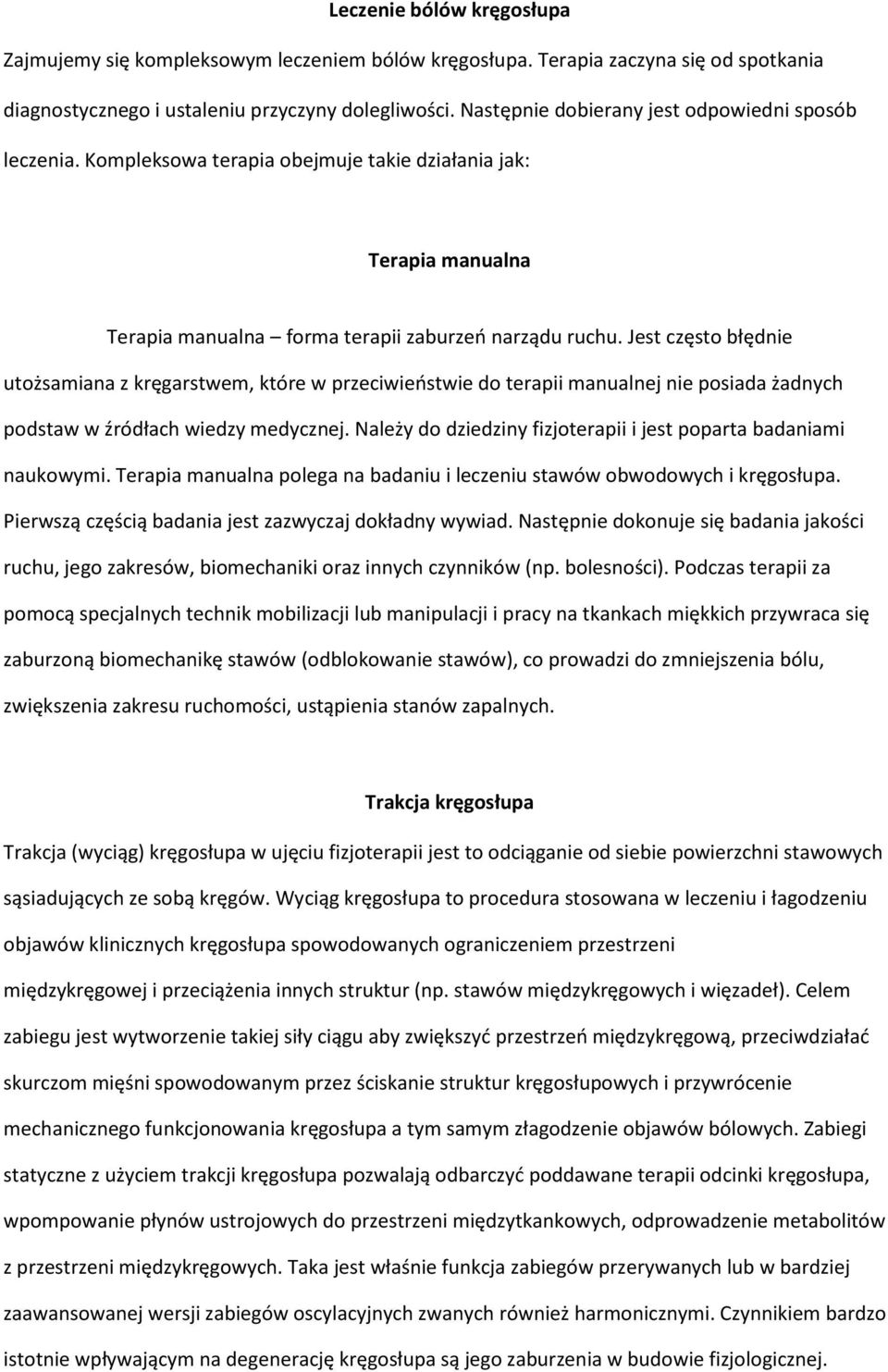 Jest często błędnie utożsamiana z kręgarstwem, które w przeciwieństwie do terapii manualnej nie posiada żadnych podstaw w źródłach wiedzy medycznej.
