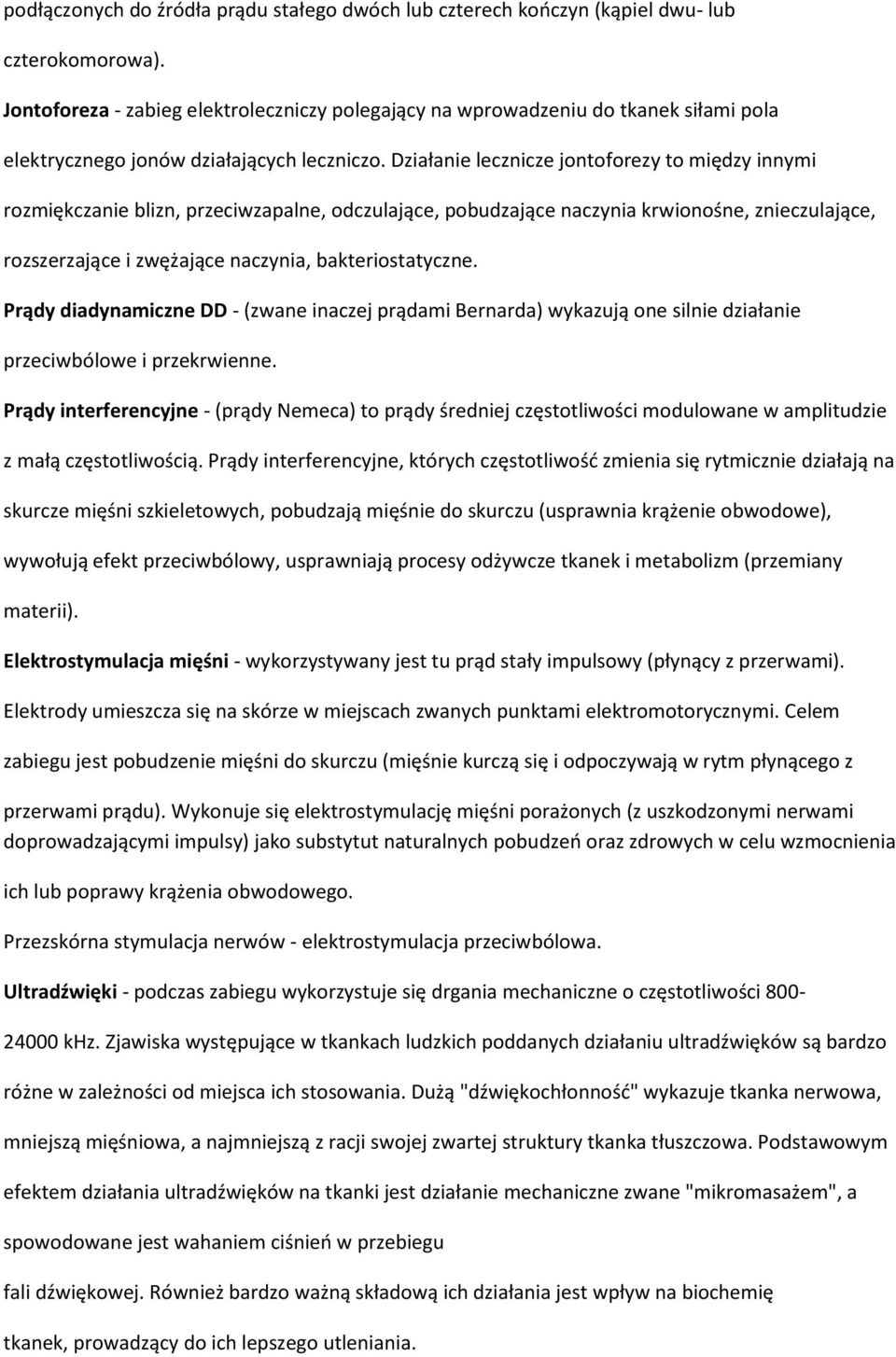 Działanie lecznicze jontoforezy to między innymi rozmiękczanie blizn, przeciwzapalne, odczulające, pobudzające naczynia krwionośne, znieczulające, rozszerzające i zwężające naczynia,