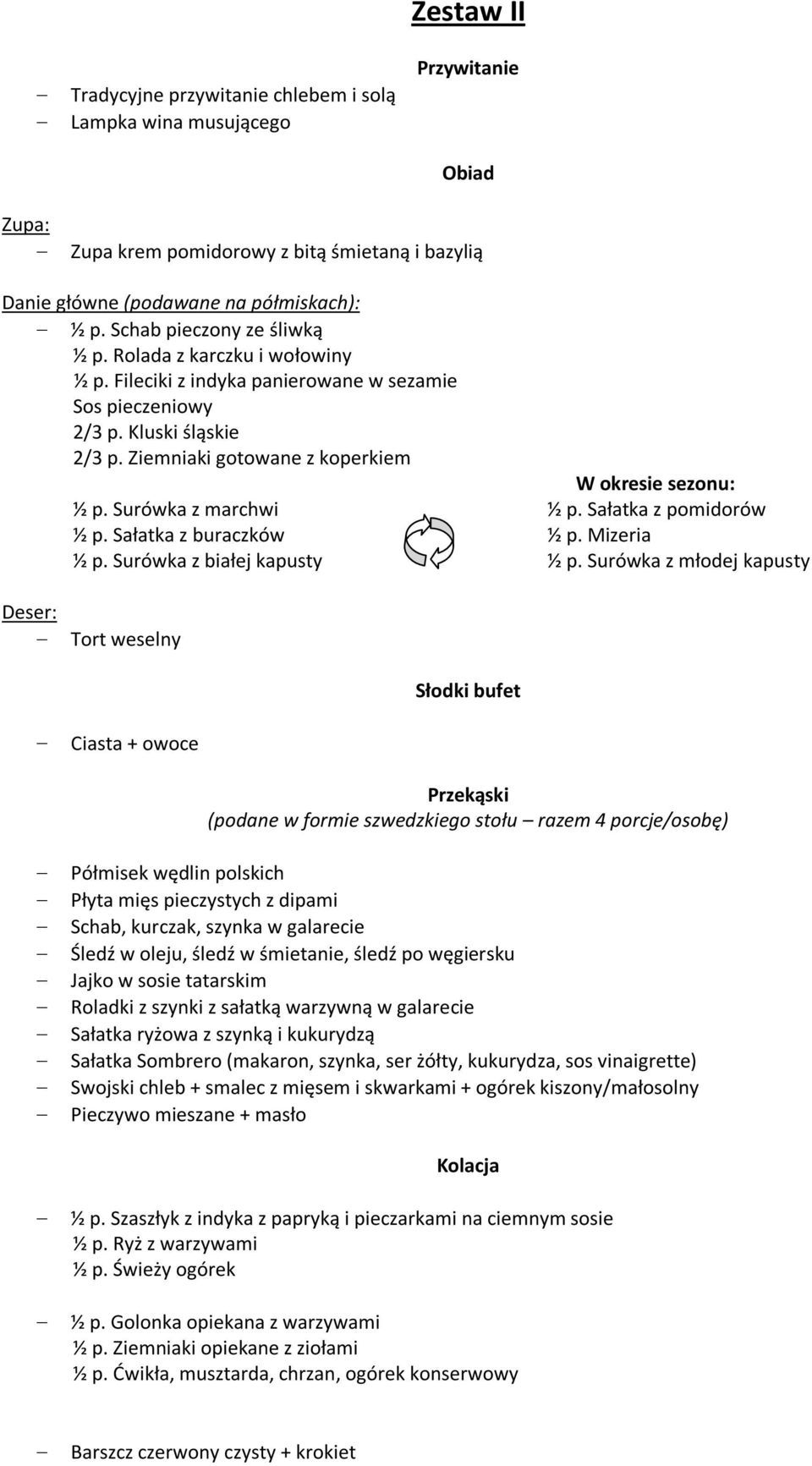 Surówka z marchwi ½ p. Sałatka z buraczków ½ p. Surówka z białej kapusty W okresie sezonu: ½ p. Sałatka z pomidorów ½ p. Mizeria ½ p.