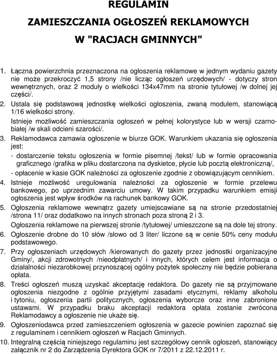 wielkości 134x47mm na stronie tytułowej /w dolnej jej części/. 2. Ustala się podstawową jednostkę wielkości ogłoszenia, zwaną modułem, stanowiącą 1/16 wielkości strony.