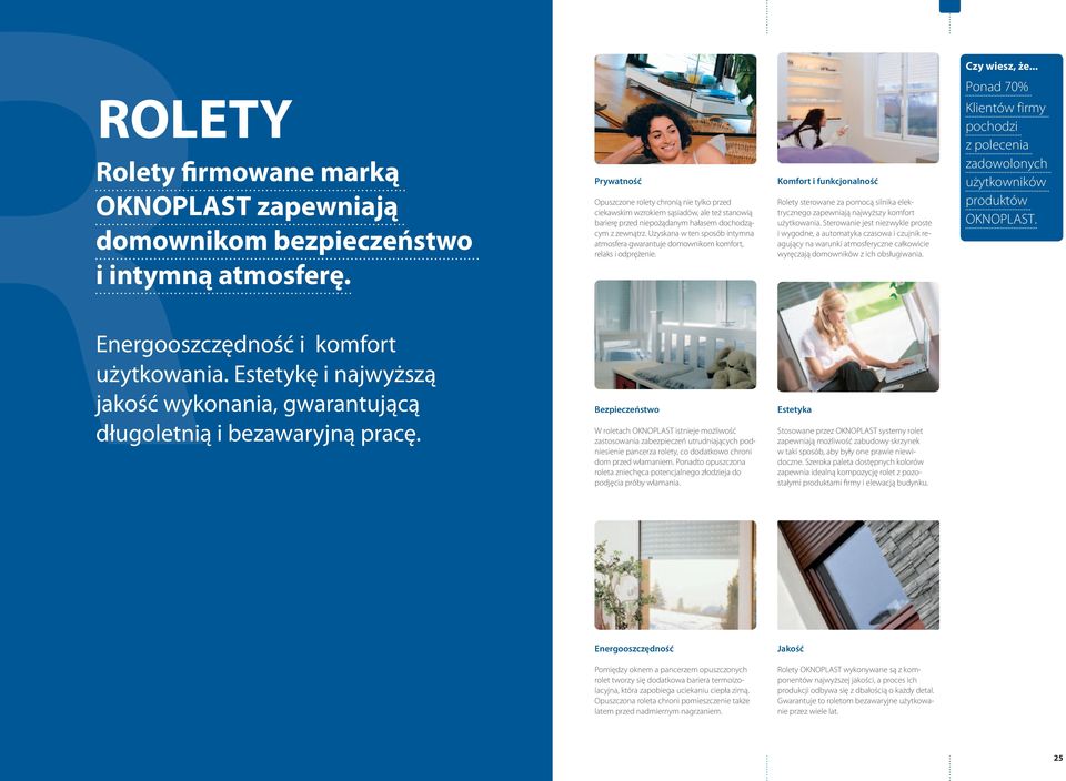 Uzyskana w ten sposób intymna atmosfera gwarantuje domownikom komfort, relaks i odprężenie.