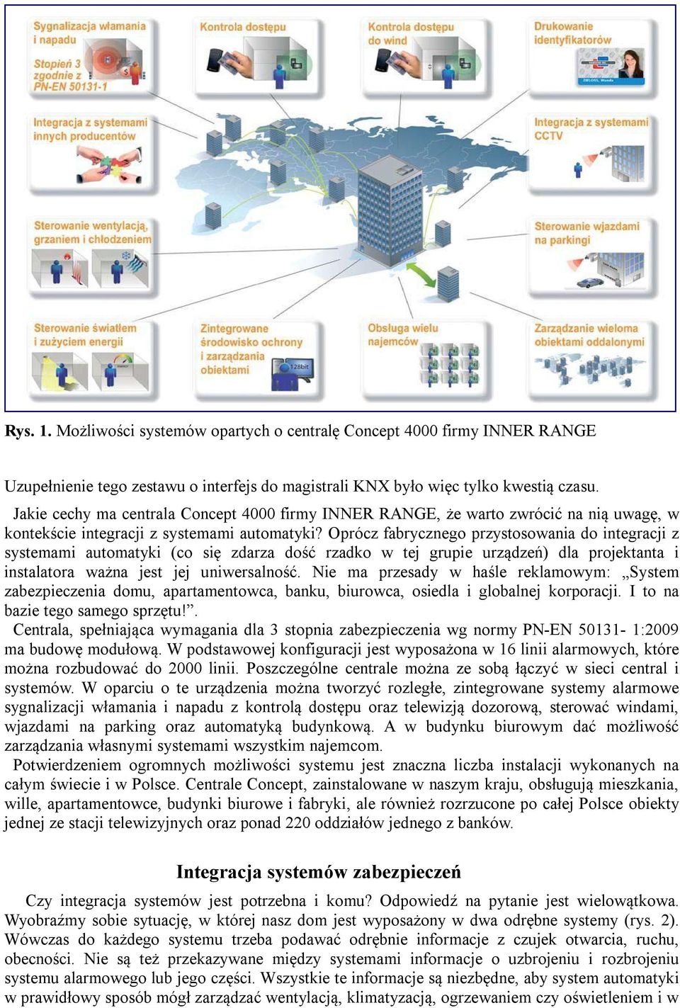 Oprócz fabrycznego przystosowania do integracji z systemami automatyki (co się zdarza dość rzadko w tej grupie urządzeń) dla projektanta i instalatora ważna jest jej uniwersalność.