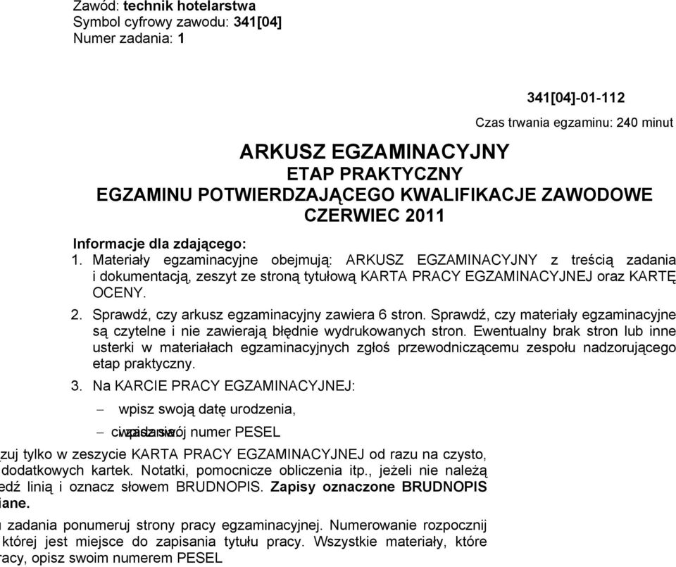 Materiały egzaminacyjne obejmują: ARKUSZ EGZAMINACYJNY z treścią zadania i dokumentacją, zeszyt ze stroną tytułową KARTA PRACY EGZAMINACYJNEJ oraz KARTĘ OCENY. 2.