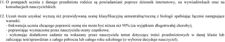 poprawić ocenę nie może być niższa niż 90% (za wyjątkiem długotrwałej choroby), - poprawiając wyznaczone przez nauczyciela oceny cząstkowe, - wykonując dodatkowe zadanie