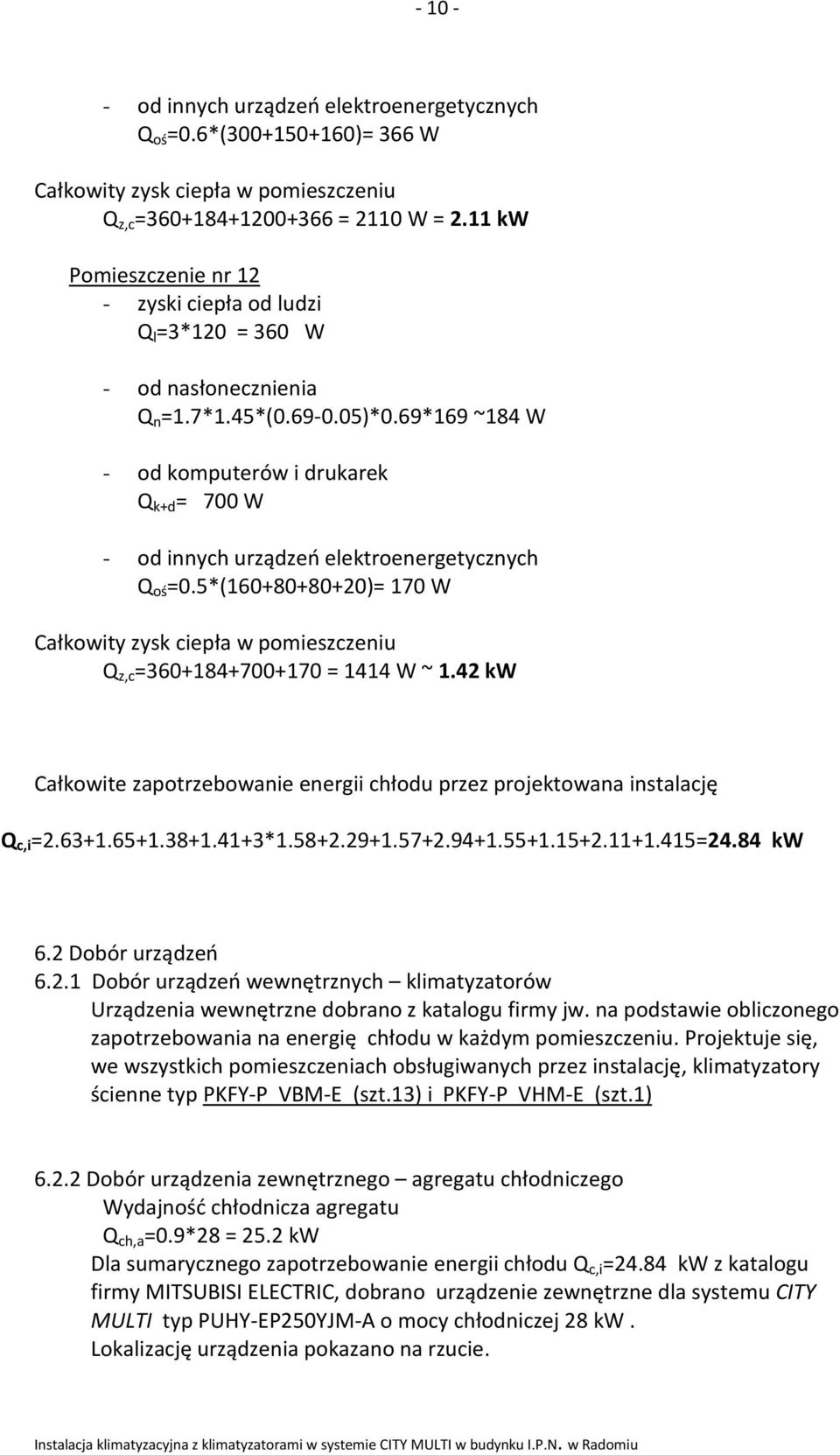 11+1.415=24.84 kw 6.2 Dobór urządzeń 6.2.1 Dobór urządzeń wewnętrznych klimatyzatorów Urządzenia wewnętrzne dobrano z katalogu firmy jw.