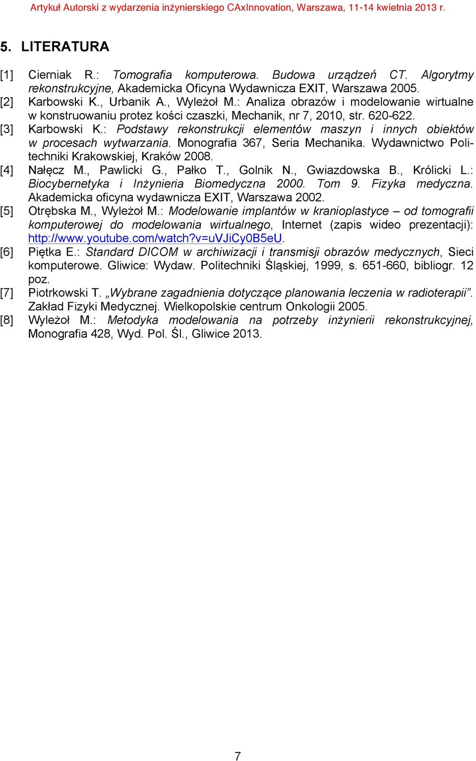 : Podstawy rekonstrukcji elementów maszyn i innych obiektów w procesach wytwarzania. Monografia 367, Seria Mechanika. Wydawnictwo Politechniki Krakowskiej, Kraków 2008. [4] Nałęcz M., Pawlicki G.