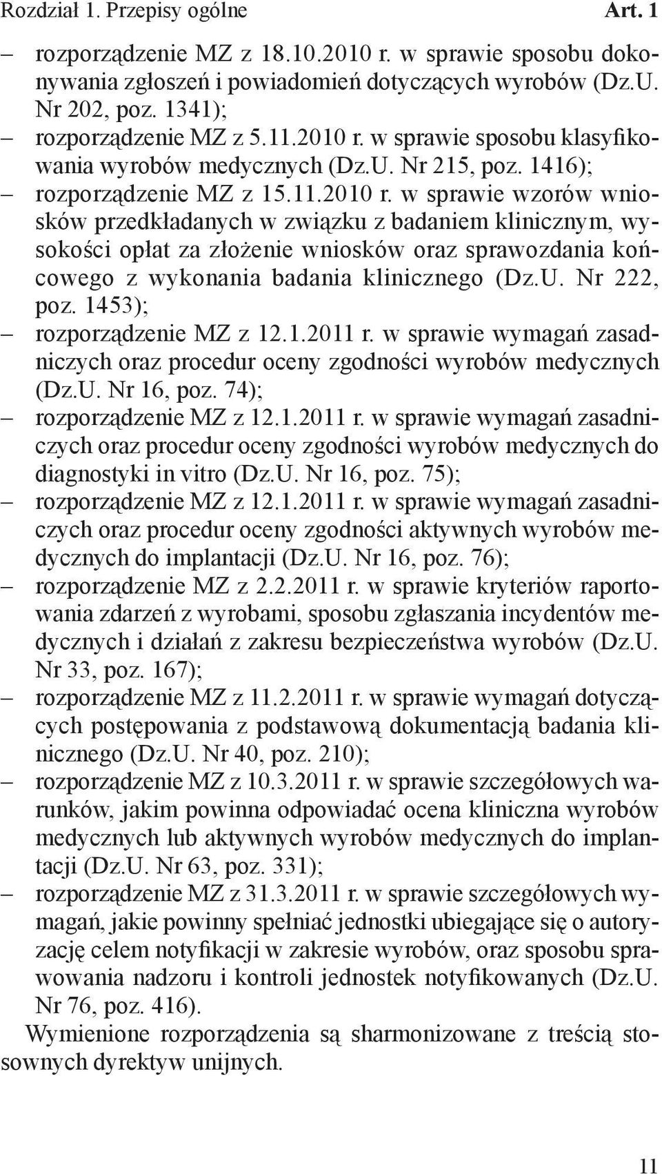 w sprawie wzorów wniosków przedkładanych w związku z badaniem klinicznym, wysokości opłat za złożenie wniosków oraz sprawozdania końcowego z wykonania badania klinicznego (Dz.U. Nr 222, poz.