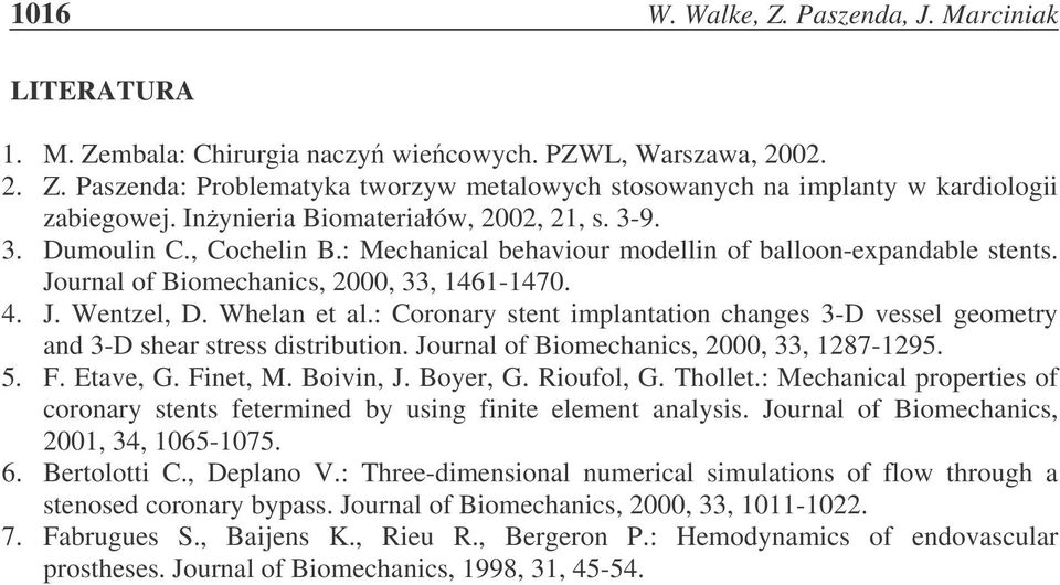 Whelan et al.: Coronary stent implantation changes 3-D vessel geometry and 3-D shear stress distribution. Journal of Biomechanics, 2000, 33, 1287-1295. 5. F. Etave, G. Finet, M. Boivin, J. Boyer, G.