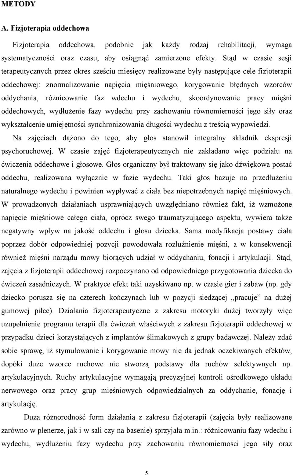oddychania, różnicowanie faz wdechu i wydechu, skoordynowanie pracy mięśni oddechowych, wydłużenie fazy wydechu przy zachowaniu równomierności jego siły oraz wykształcenie umiejętności