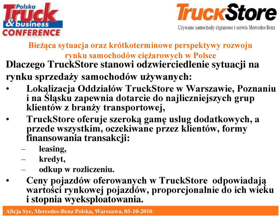 gamę uslug dodatkowych, a przede wszystkim, oczekiwane przez klientów, formy finansowania transakcji: leasing, kredyt, odkup w