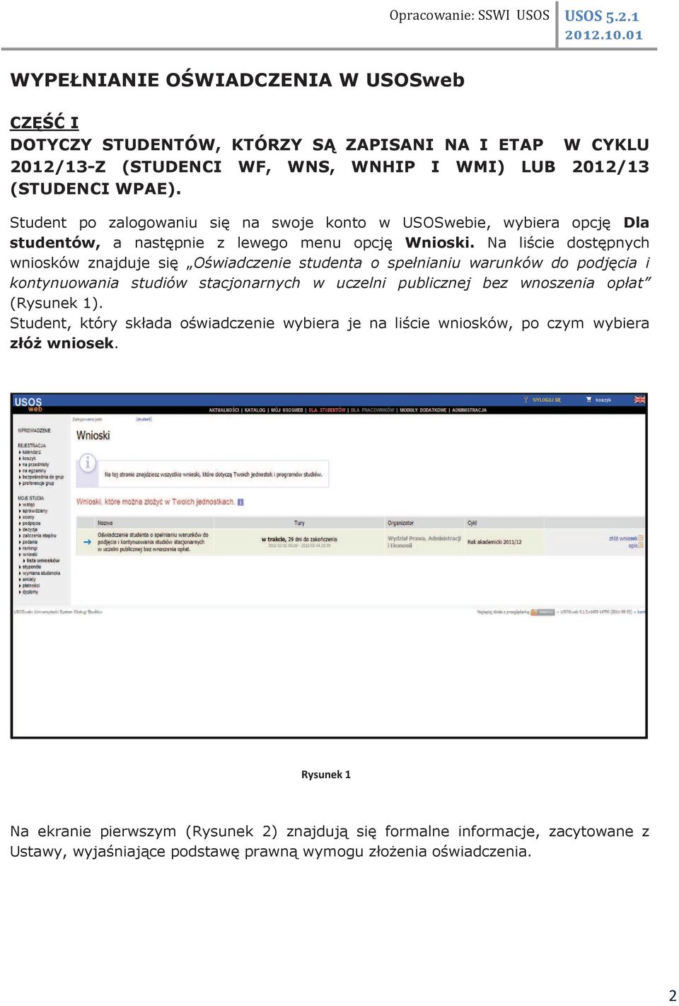 Na liście dostępnych wniosków znajduje się Oświadczenie studenta o spełnianiu warunków do podjęcia i kontynuowania studiów stacjonarnych w uczelni publicznej bez wnoszenia opłat