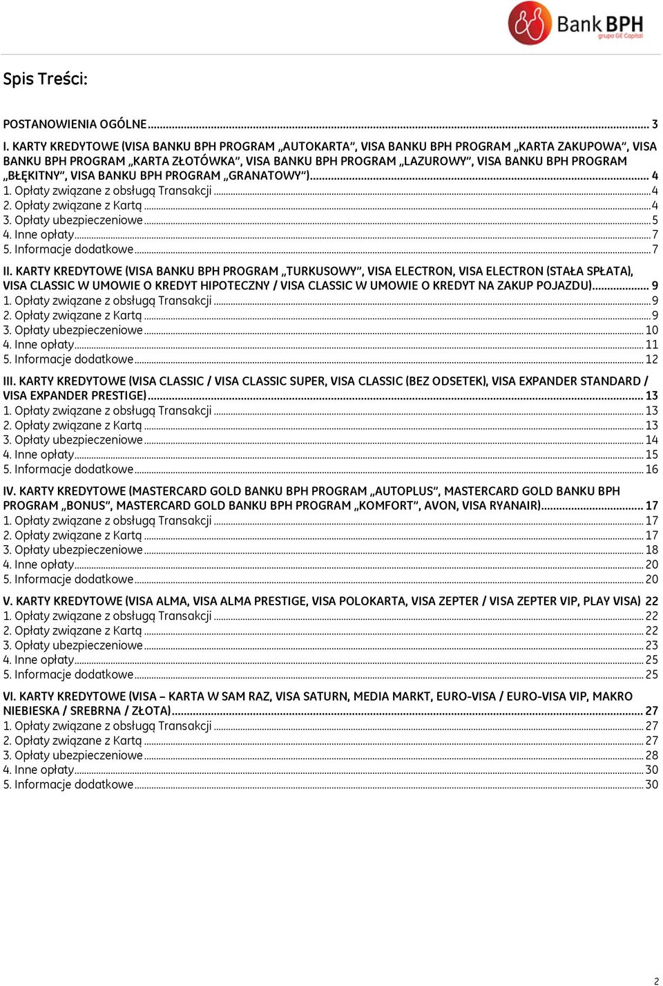 BANKU BPH PROGRAM GRANATOWY )... 4 1. Opłaty związane z obsługą Transakcji... 4 2. Opłaty związane z Kartą... 4 3. Opłaty ubezpieczeniowe... 5 4. Inne opłaty... 7 5. Informacje dodatkowe... 7 II.