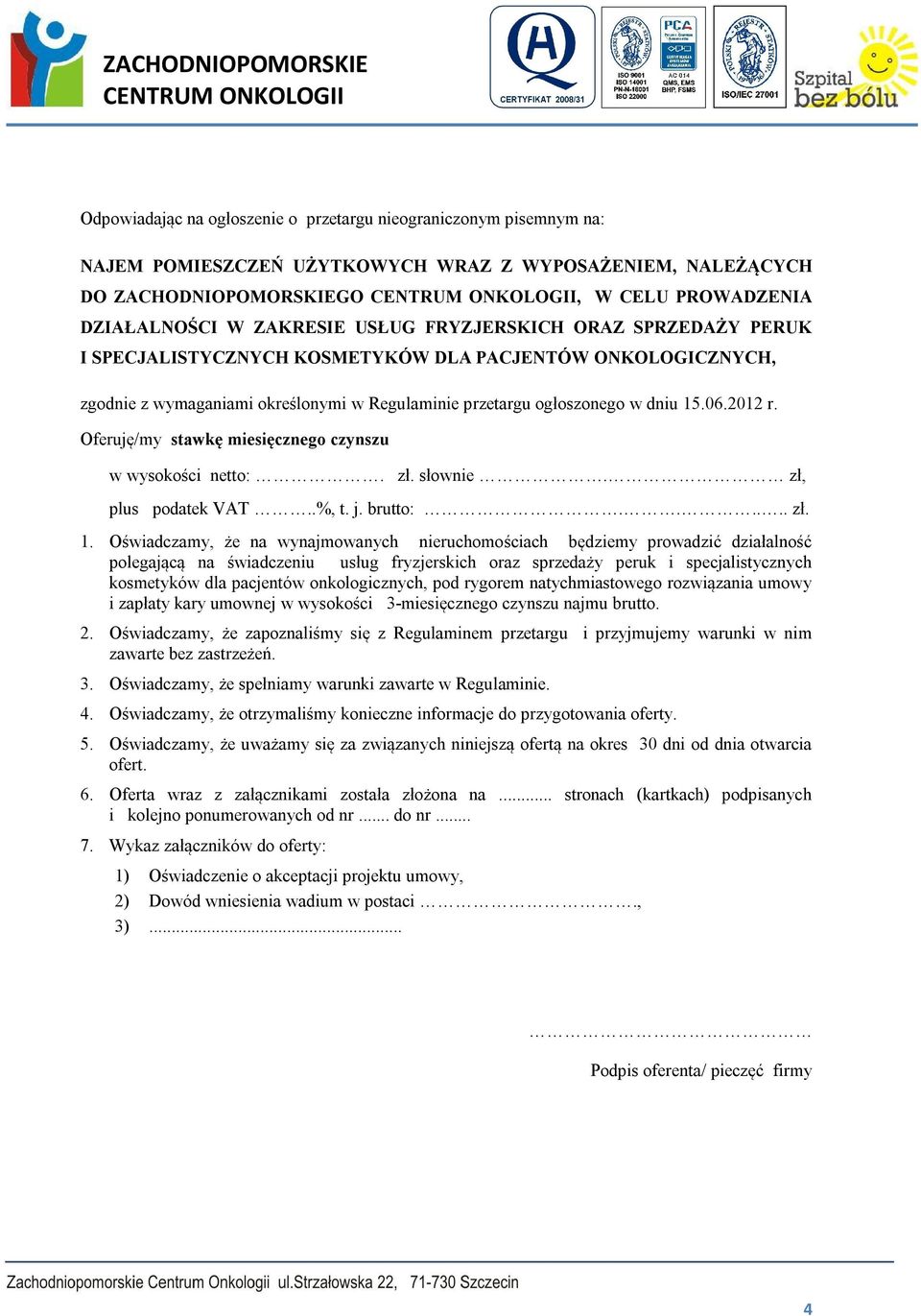 Oferuję/my stawkę miesięcznego czynszu w wysokości netto:. zł. słownie. zł, plus podatek VAT..%, t. j. brutto:...... zł. 1.