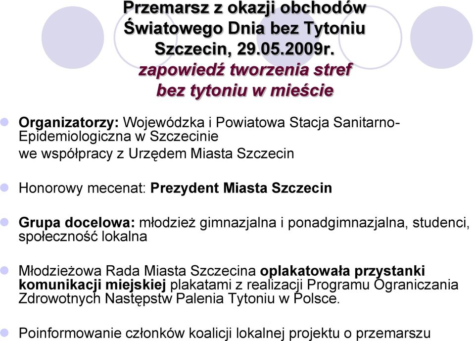 Urzędem Miasta Szczecin Honorowy mecenat: Prezydent Miasta Szczecin Grupa docelowa: młodzież gimnazjalna i ponadgimnazjalna, studenci, społeczność lokalna