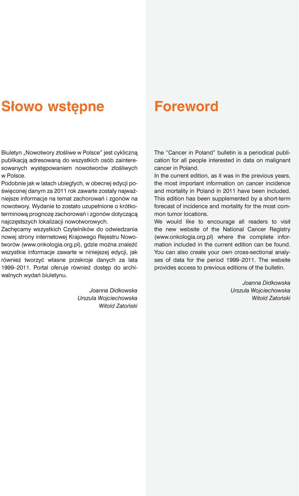 Wydanie to zostało uzupełnione o krótkoterminową prognozę zachorowań i zgonów dotyczącą najczęstszych lokalizacji nowotworowych.