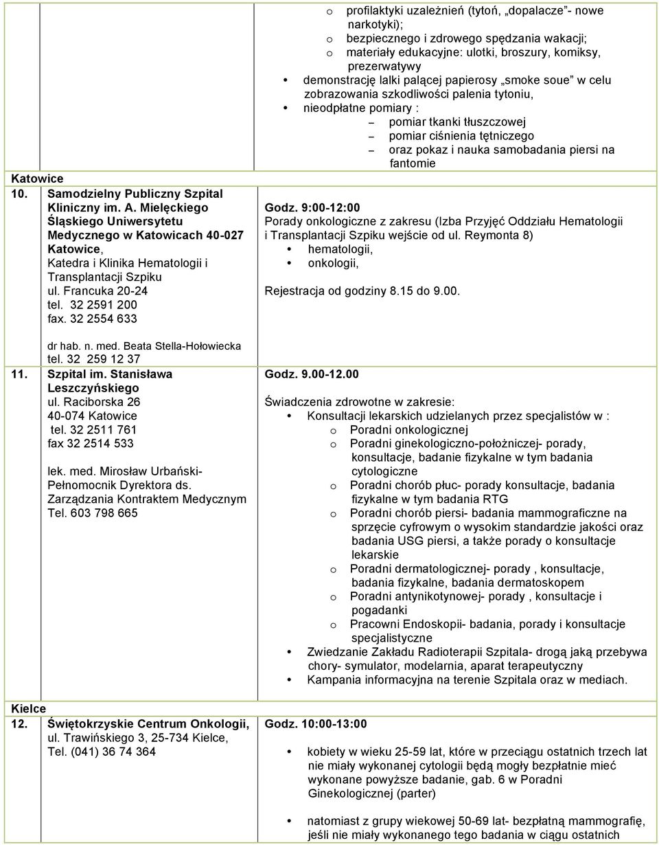 32 2511 761 fax 32 2514 533 lek. med. Mirsław Urbański- Pełnmcnik Dyrektra ds. Zarządzania Kntraktem Medycznym Tel. 603 798 665 Kielce 12. Świętkrzyskie Centrum Onklgii, ul.