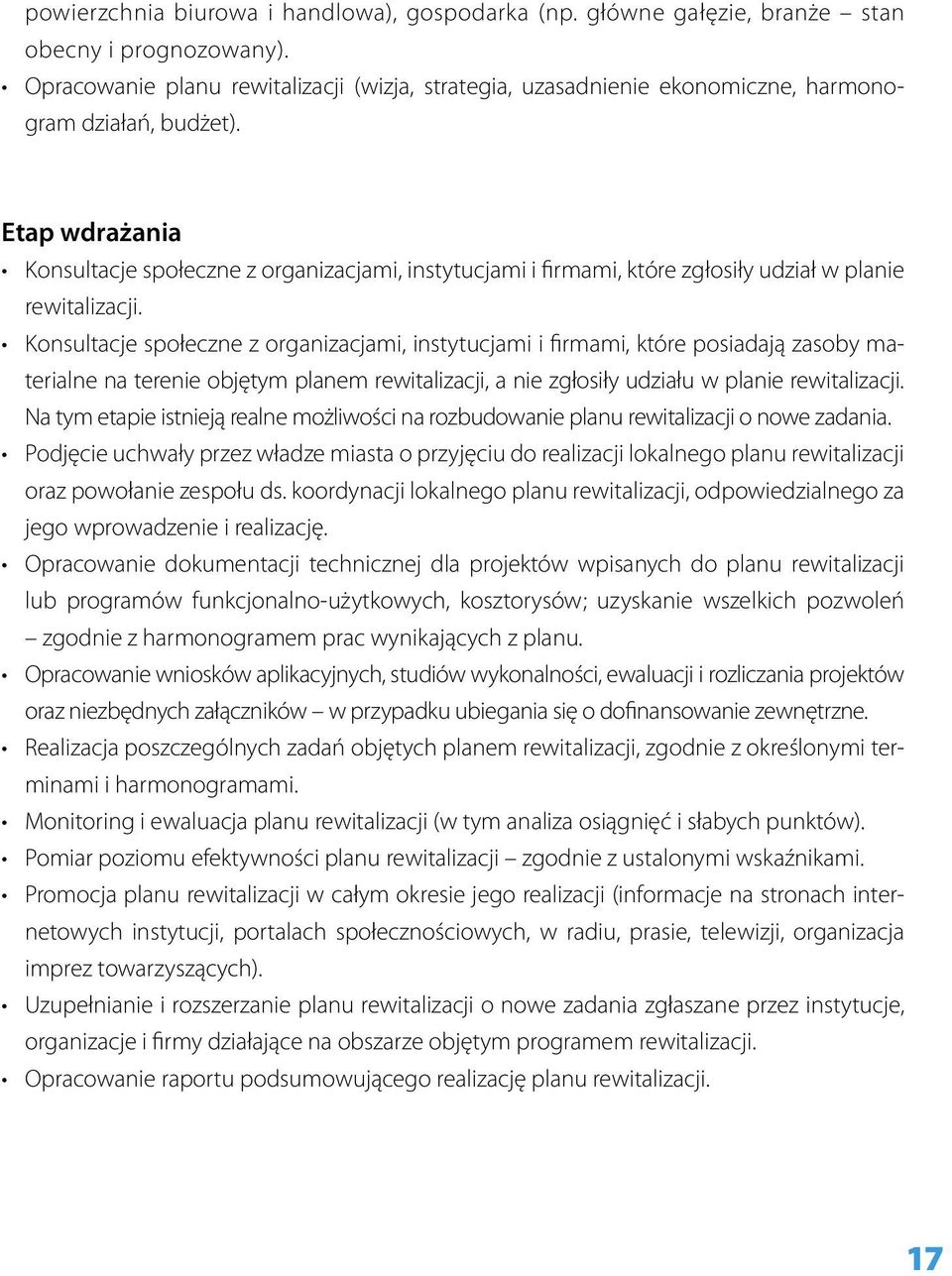 Etap wdrażania Konsultacje społeczne z organizacjami, instytucjami i firmami, które zgłosiły udział w planie rewitalizacji.