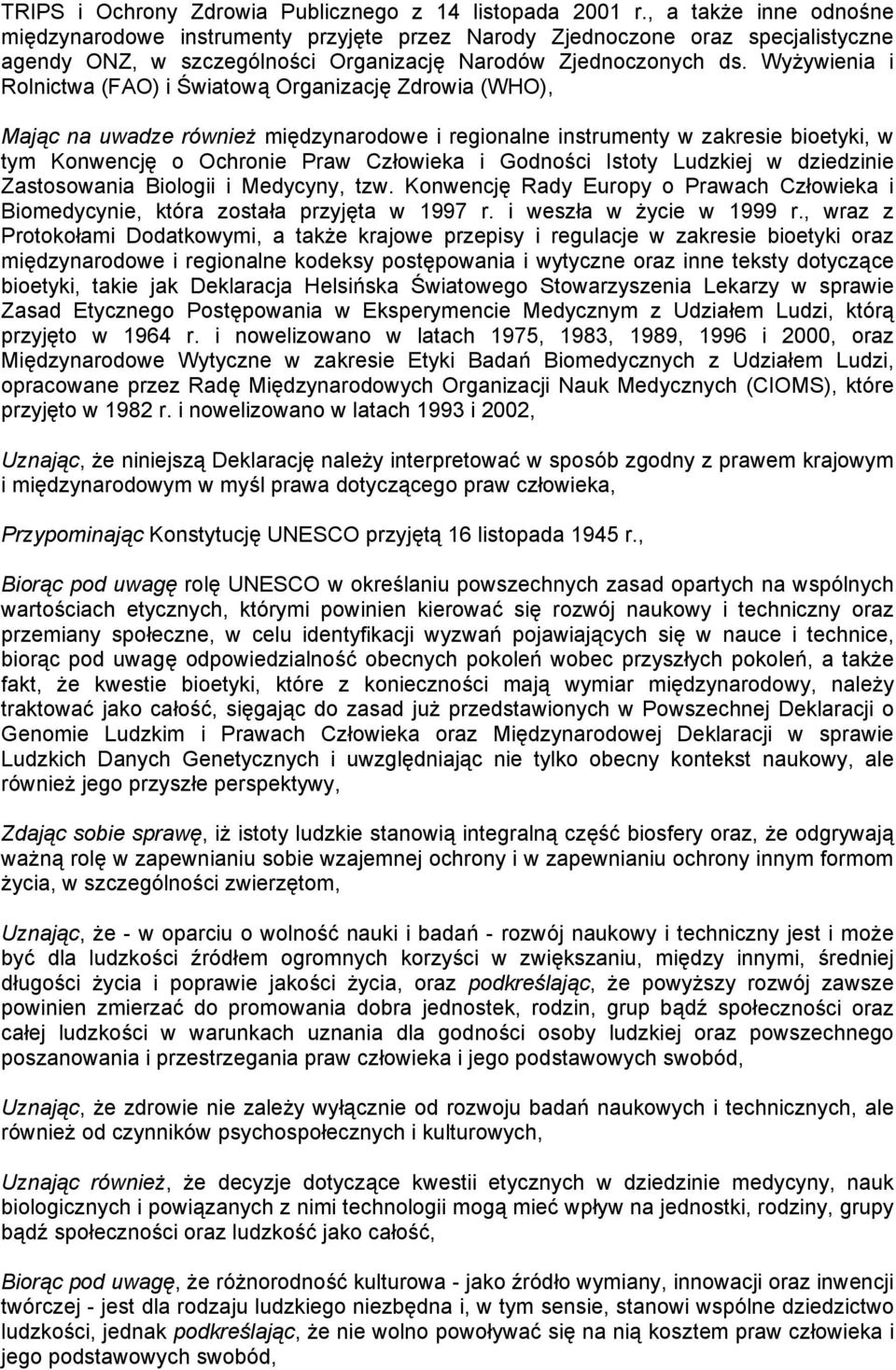 Wyżywienia i Rolnictwa (FAO) i Światową Organizację Zdrowia (WHO), Mając na uwadze również międzynarodowe i regionalne instrumenty w zakresie bioetyki, w tym Konwencję o Ochronie Praw Człowieka i
