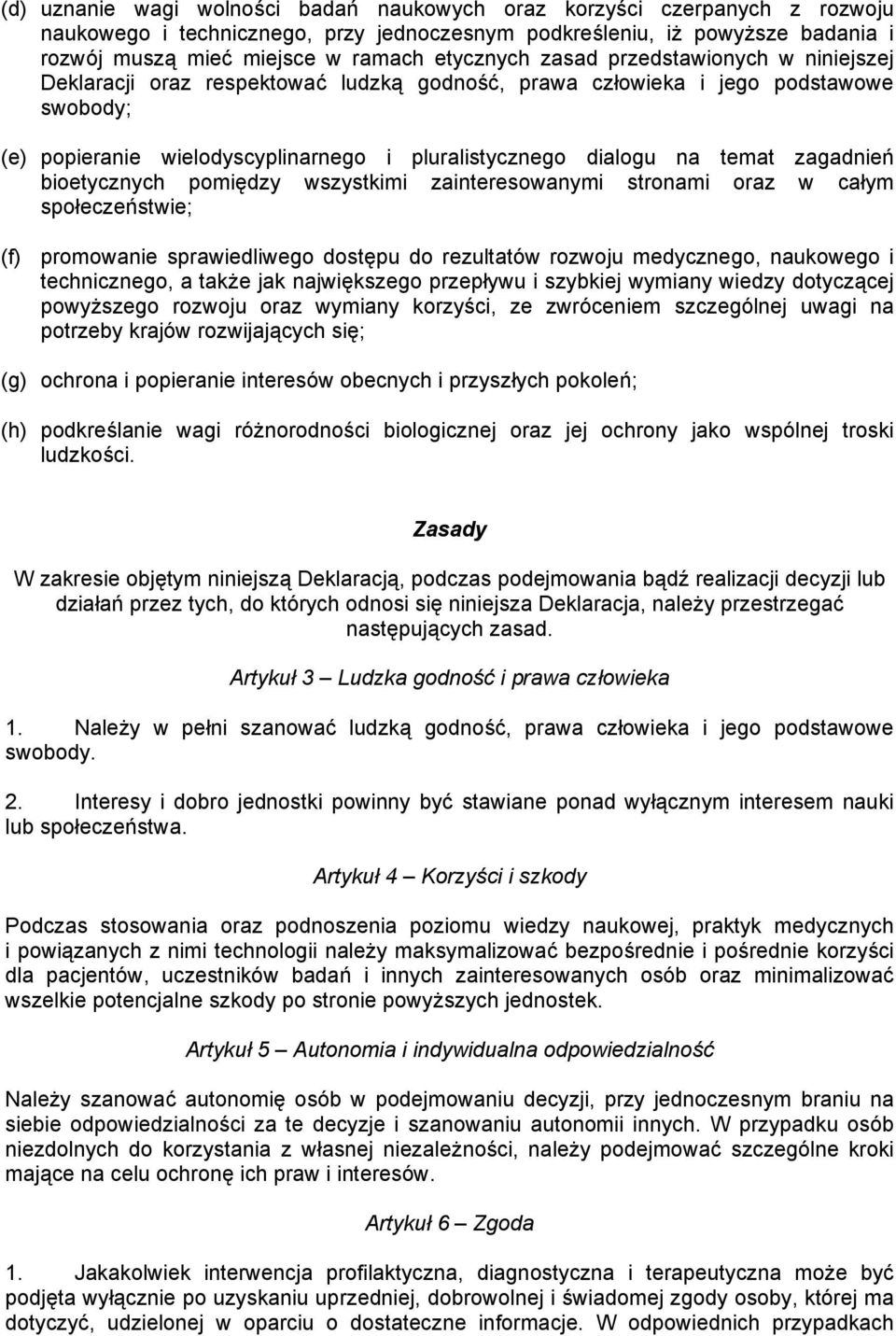 temat zagadnień bioetycznych pomiędzy wszystkimi zainteresowanymi stronami oraz w całym społeczeństwie; (f) promowanie sprawiedliwego dostępu do rezultatów rozwoju medycznego, naukowego i