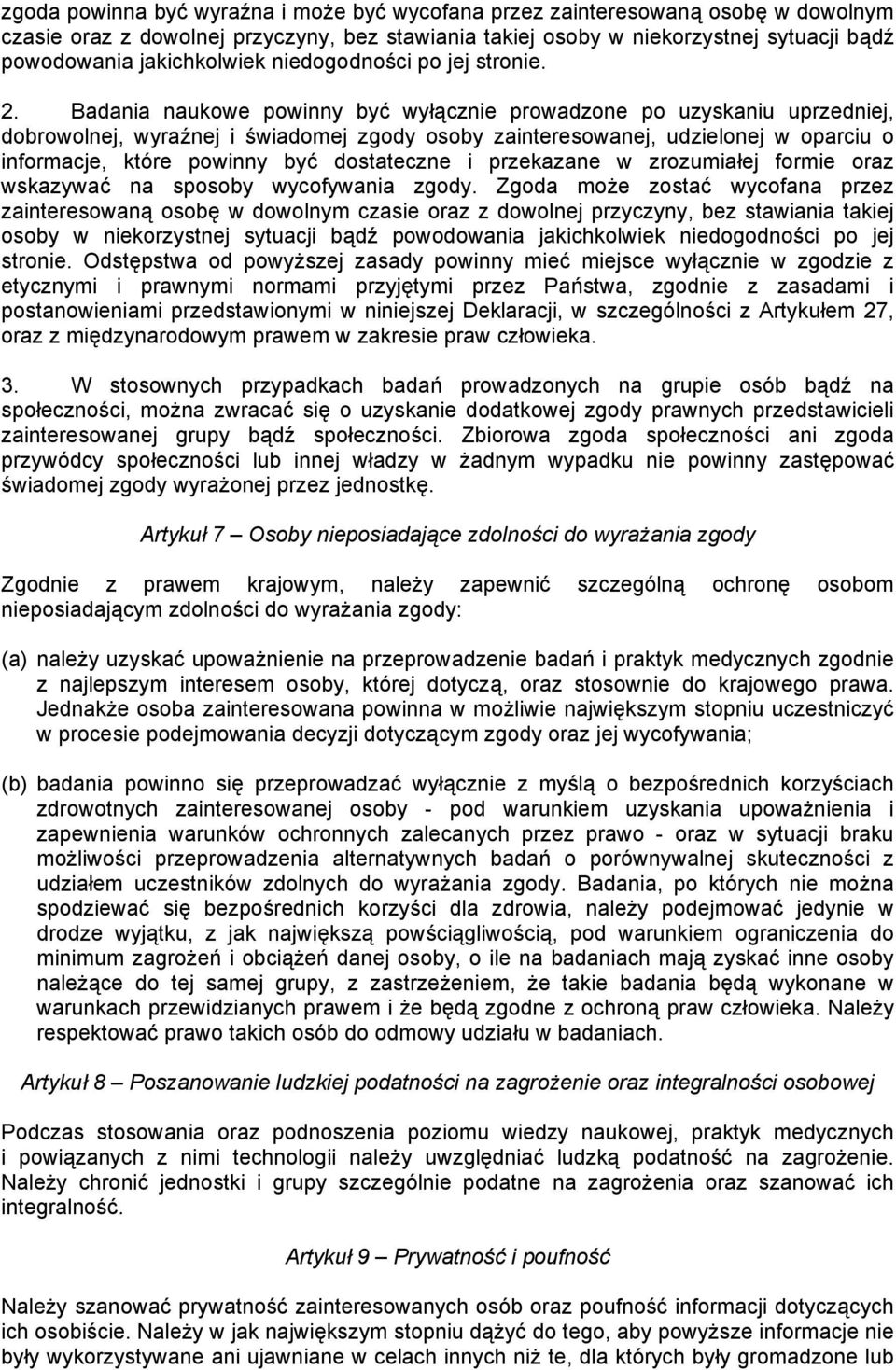 Badania naukowe powinny być wyłącznie prowadzone po uzyskaniu uprzedniej, dobrowolnej, wyraźnej i świadomej zgody osoby zainteresowanej, udzielonej w oparciu o informacje, które powinny być
