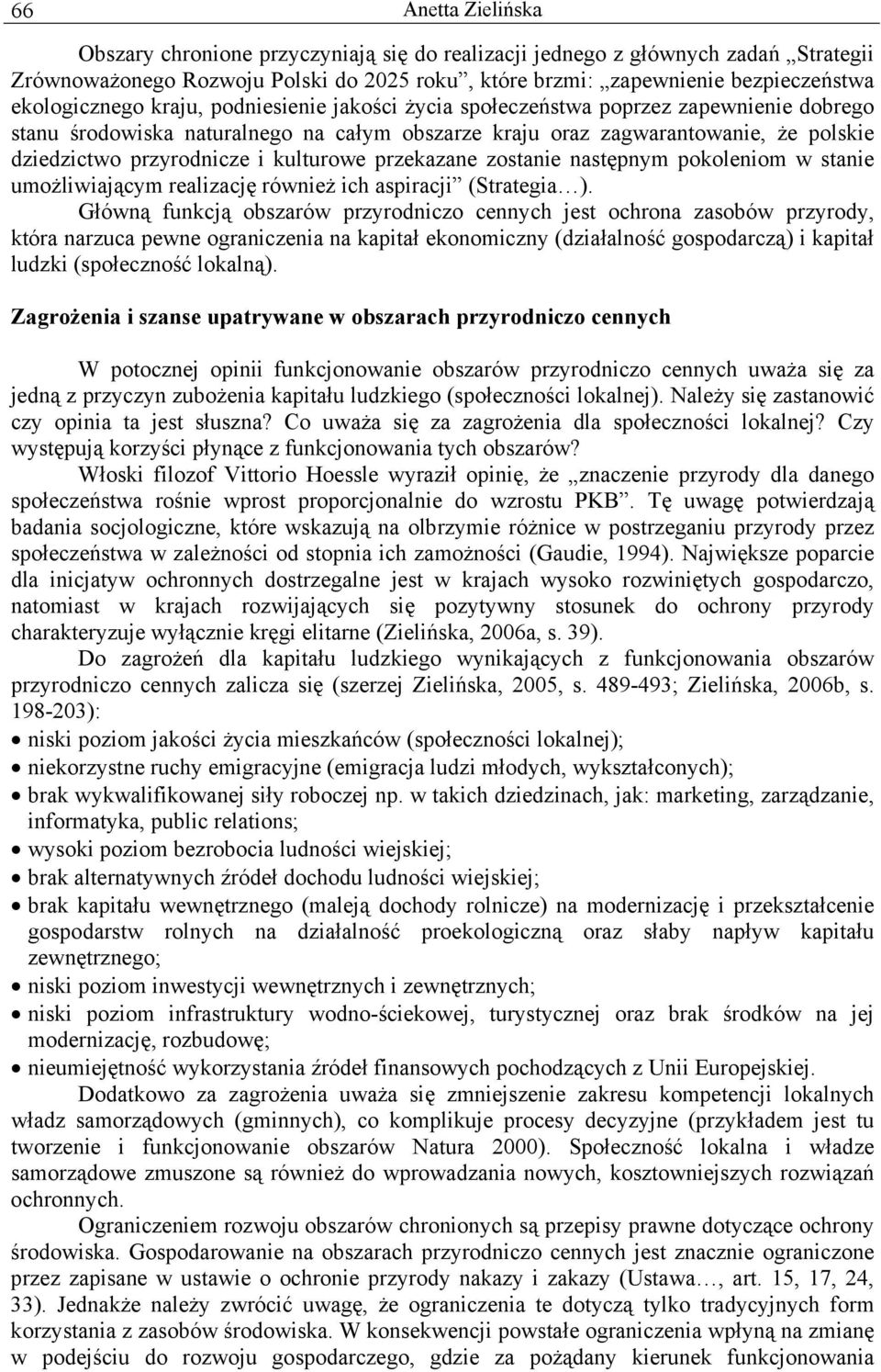 przyrodnicze i kulturowe przekazane zostanie następnym pokoleniom w stanie umożliwiającym realizację również ich aspiracji (Strategia ).