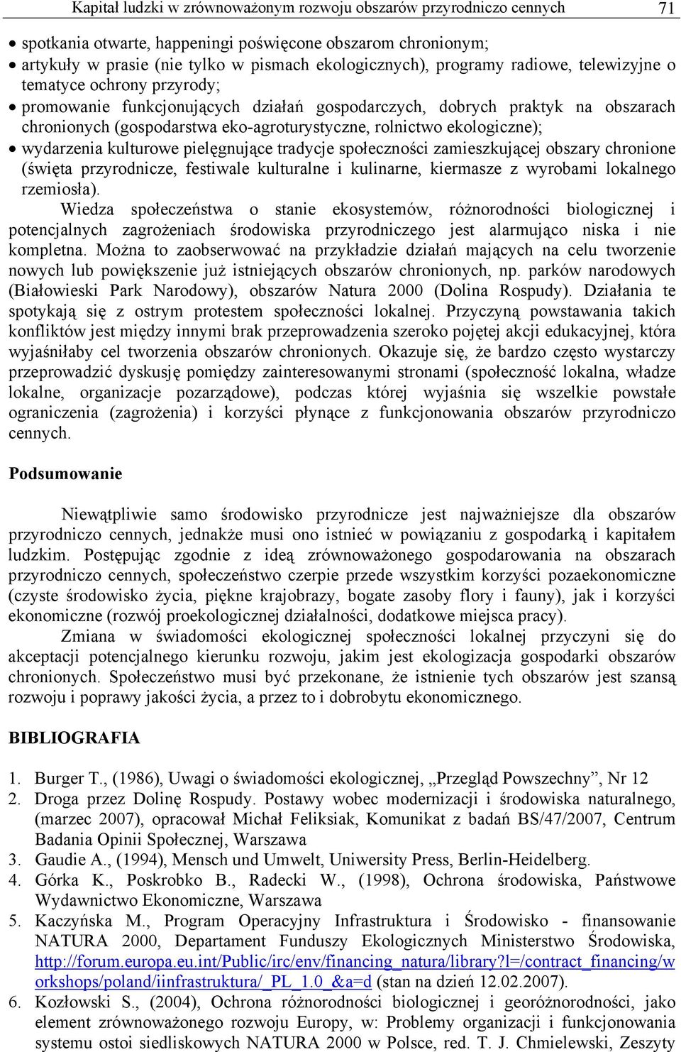 wydarzenia kulturowe pielęgnujące tradycje społeczności zamieszkującej obszary chronione (święta przyrodnicze, festiwale kulturalne i kulinarne, kiermasze z wyrobami lokalnego rzemiosła).