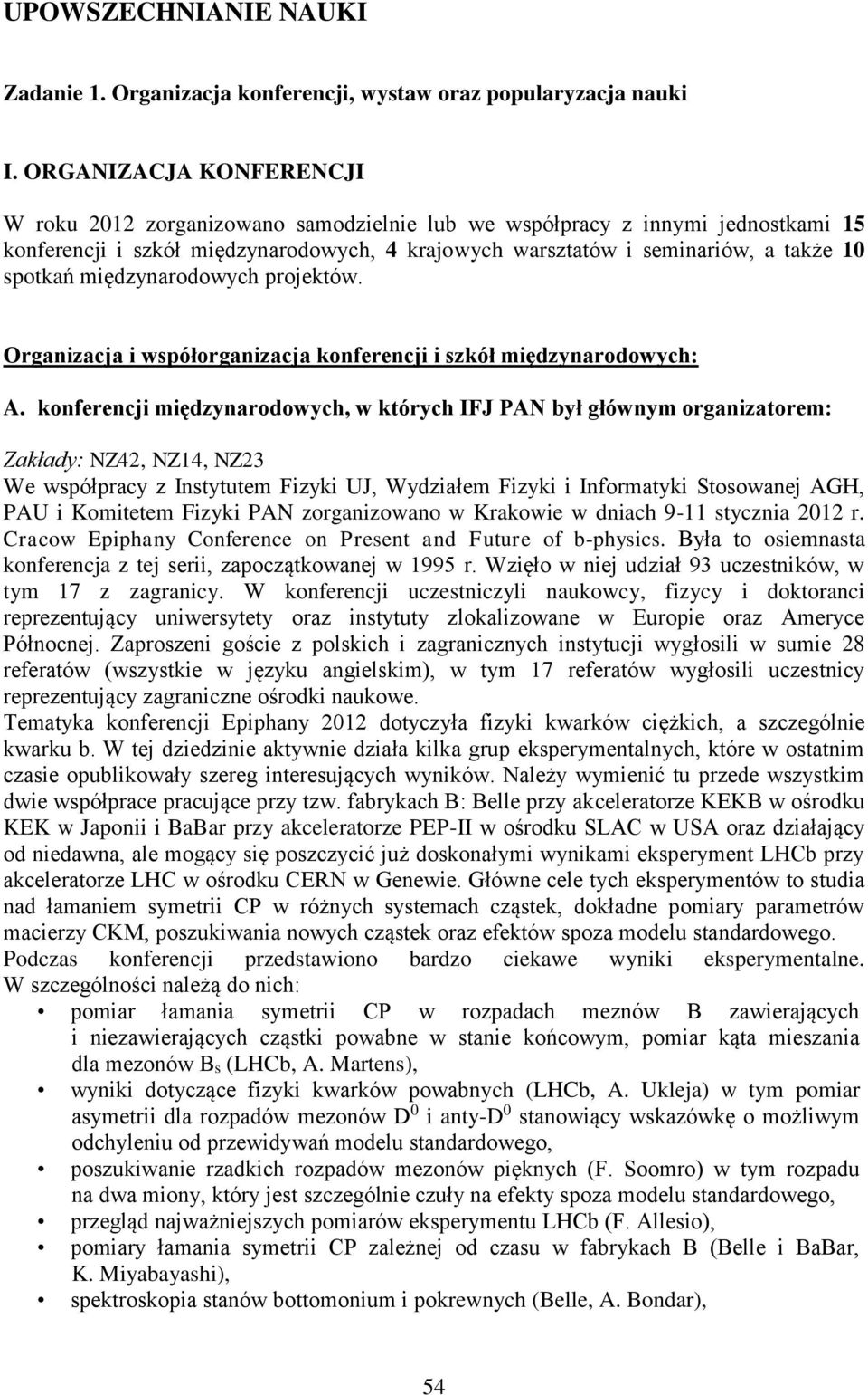 międzynarodowych projektów. Organizacja i współorganizacja konferencji i szkół międzynarodowych: A.
