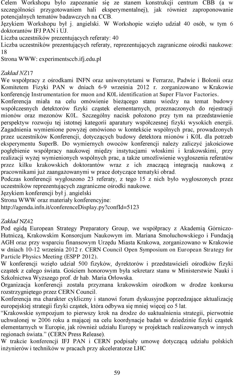 pl Zakład NZ17 We współpracy z ośrodkami INFN oraz uniwersytetami w Ferrarze, Padwie i Bolonii oraz Komitetem Fizyki PAN w dniach 6-9 września 2012 r.