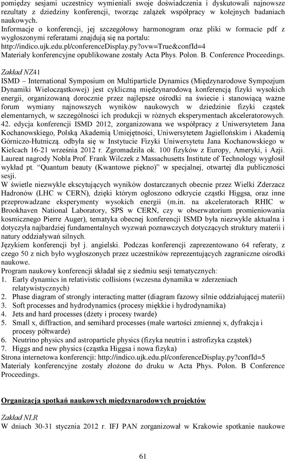 ovw=true&confid=4 Materiały konferencyjne opublikowane zostały Acta Phys. Polon. B. Conference Proceedings.