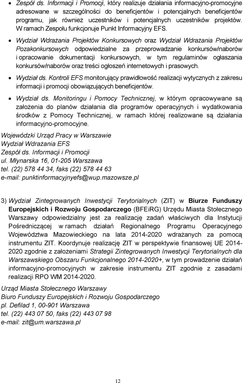 uczestników projektów. W ramach Zespołu funkcjonuje Punkt Informacyjny EFS.